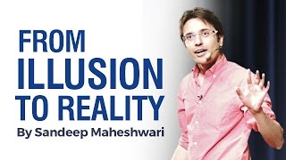 From ILLUSION to REALITY  By Sandeep Maheshwari I Hindi [upl. by Fisa]