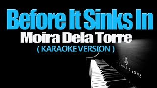 BEFORE IT SINKS IN  Moira Dela Torre PIANO KARAOKE VERSION [upl. by Zia]