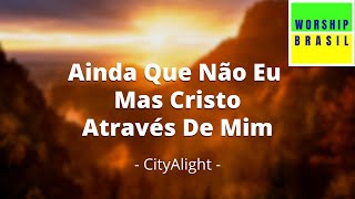 Yet Not I But Through Christ In Me  CityAlight  Letra e Tradução em Português do Brasil [upl. by Eissirc]