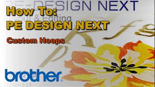 How To Work with a Custom Hoop on the Brother PEDESIGN® NEXT Software [upl. by Malanie359]