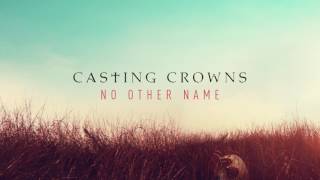 Casting Crowns  No Other Name Audio [upl. by Analli]