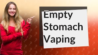 Is vaping on an empty stomach bad [upl. by Yenahc]