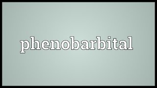 Phenobarbital Meaning [upl. by Rida]