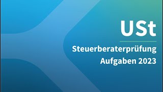 Steuerberaterprüfung 2023 Umsatzsteuer – Aufgaben [upl. by Ozen]