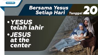 Tanggal 20  Bersama YESUS Setiap Hari  Yesus Telah Lahir  Jesus At The Center [upl. by Nosredna]