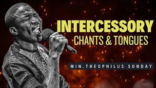 INTERCESSORY CHANTS AND TONGUES  Minister Theophilus Sunday [upl. by Milka]