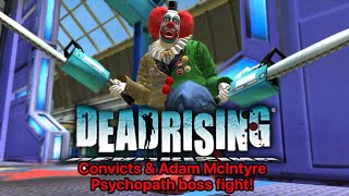 Dead Rising 1 Convicts amp Adam Mcintyre Psychopath boss fight [upl. by Ennahs]