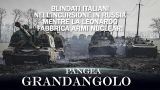 Blindati italiani in Russia mentre Leonardo fabbrica armi nucleari  20240823  Pangea Grandangolo [upl. by Virgil]