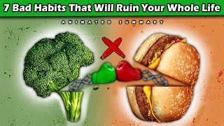 7 Habits That Will Ruin Your Whole Life  animated book summary  book breifs [upl. by Jd276]