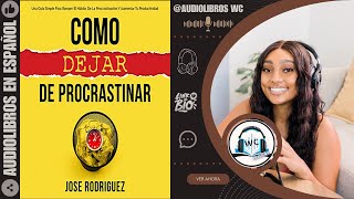 CÓMO DEJAR DE PROCRASTINAR AUDIOLIBRO RESUMEN  JOSE RODRIGUEZ [upl. by Almire69]