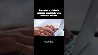 REFORMA DA PREVIDÊNCIA SUSPENDE APOSENTADORIA NO APLICATIVO MEU INSS [upl. by Jarad]