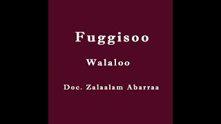 Fuggisoo  Dr Zalaalam Abarraa Walaloo [upl. by Eedna]