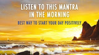 MORNING MANTRA to START DAY WITH POSITIVE ENERGY  No Ads  Best Morning Meditation Mantra [upl. by Fae]