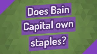 Does Bain Capital own staples [upl. by Neelyk]