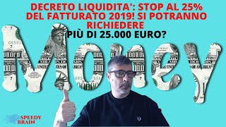 DECRETO LIQUIDITÀ STOP AL 25 DEL FATTURATO ECCO I CASI IN CUI PUOI CHIEDERE OLTRE 25K EURO [upl. by Eicul]