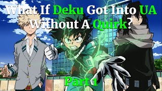 What If Deku Got Into UA Without A Quirk Part 1 A My Hero Academia What If [upl. by Lithea]