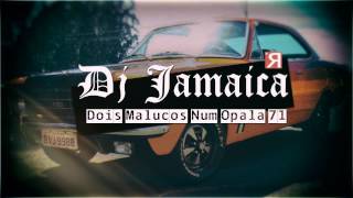 Dj Jamaika  Dois Malucos Num Opala 71 Clássico [upl. by Arit307]