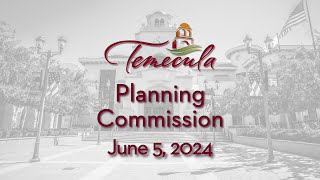 Temecula Planning Commission Meeting  June 5 2024 [upl. by Hermosa]