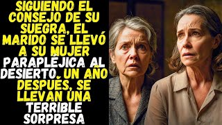 Siguiendo el consejo de su suegra el marido se llevó a su mujer parapléjica al desierto Un año [upl. by Icken]