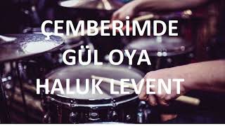 ÇEMBERİMDE GÜL OYA  HALUK LEVENT  DAVULSUZDRUMLESS [upl. by Loella]