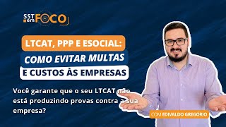 SST em Foco 19  LTCAT PPP e eSocial Como Evitar Multas e Custos às Empresas [upl. by Baler]