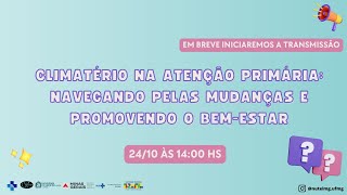 Climatério na Atenção Primária  Navegando pelas Mudanças e Promovendo o BemEstar [upl. by Lathan]