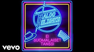 Haloo Helsinki  Ei suomalaiset tanssi Audio [upl. by Riccio822]