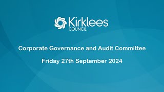 Kirklees Council Corporate Governance amp Audit Committee  27th September 2024 [upl. by Thema673]