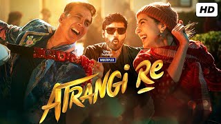 Atrangi Re Full Movie HD  Akshay Kumar Dhanush Sara Ali Khan  Atrangi Re Hindi Facts amp Review HD [upl. by Annitsirhc691]