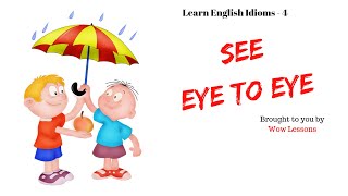 Learn English Idioms  4  To See Eye to Eye – Wow Lessons [upl. by Sherj]