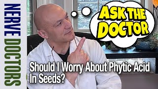 Do We Have To Worry About Phytic Acid In Seeds  Ask The Nerve Doctors [upl. by Unity493]