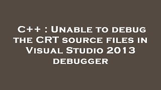 C  Unable to debug the CRT source files in Visual Studio 2013 debugger [upl. by Siegfried]