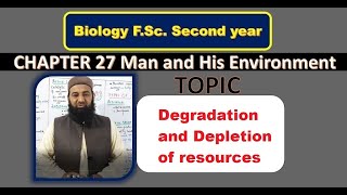 Biology 12 class Chapter 27 Lecture 7 Degradation and depletion of resources Man and His environment [upl. by Jonati373]