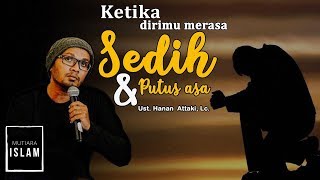 Ketika Dirimu Merasa Sedih dan Putus Asa  Ust Hanan Attaki Lc [upl. by Smith]