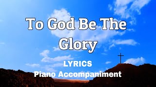 To God Be The Glory  Piano  Lyrics  Accompaniment  Hymns  Hymnals [upl. by Uri]