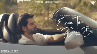 Enna Tan Dass De Sukhan Verma Official Video  Shekh  Parmish Verma Films [upl. by Casilda]