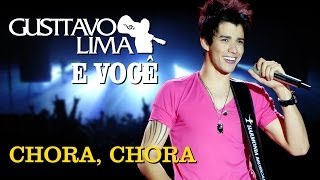 Gusttavo Lima  Chora Chora  DVD Gusttavo Lima e Você Clipe Oficial [upl. by Neemsay]