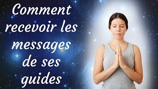 Comment recevoir les messages de ses guides [upl. by Auhsot]