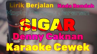 Karaoke Sigar Denny Caknan Nada Cewek Nada Rendah Versi Koplo Pargoy Lirik Berjalan [upl. by Leschen338]