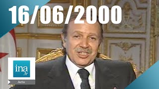 20h Antenne 2 du 16 juin 2000  Bouteflika invité du journal  Archive INA [upl. by Veno751]