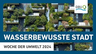 Fachforum Wasserbewusste Stadt  Woche der Umwelt 2024 [upl. by Cacie]