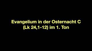 Evangelium in der Osternacht C Lk 24112 im 1 Ton [upl. by Notniuqal]