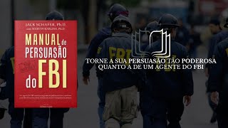 O MANUAL DE PERSUASÃO DO FBI  PERSUADIR AS PESSOAS É MUITO MAIS QUE TÉCNICA É MENTALIDADE [upl. by Babs]