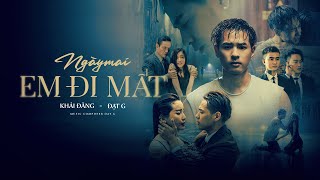 NGÀY MAI EM ĐI MẤT  KHẢI ĐĂNG FT ĐẠT G OFFICIAL MV [upl. by Yonit]