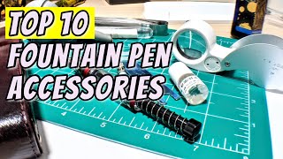 My 10 Best Fountain Pen Accessories [upl. by Isis]