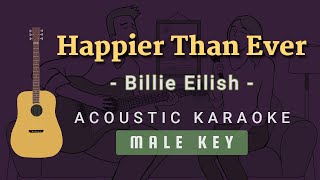 Happier Than Ever  Billie Eilish Acoustic Karaoke  Male Key [upl. by Ttezzil]