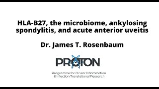 HLAB27 the microbiome ankylosing spondylitis and acute anterior uveitis  Dr James T Rosenbaum [upl. by Llener526]