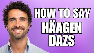 How To Pronounce Häagen Dazs Correctly [upl. by Slocum]