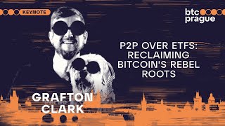 Grafton Clark — P2P over ETFs Reclaiming Bitcoins Rebel Roots BTC Prague 2024 Keynote [upl. by Lorri]