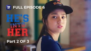 Hes Into Her  Season 1  Episode 6  Part 2 of 3  iWantTFC Originals Playback [upl. by Jobie]